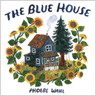 The Blue House By Phoebe Wahl Cover Image