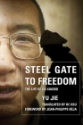Steel Gate to Freedom: The Life of Liu Xiaobo By Yu Jie, Hc Hsu (Translator), Jean-Philippe Béja (Foreword by) Cover Image