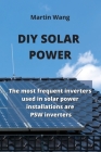DIY Solar Power: The most frequent inverters used in solar power installations are PSW inverters Cover Image