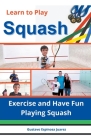 Learn to Play Squash Exercise and Have Fun Playing Squash Cover Image