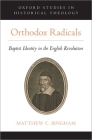 Orthodox Radicals: Baptist Identity in the English Revolution (Oxford Studies in Historical Theology) Cover Image