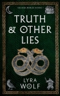 Truth and Other Lies By Lyra Wolf Cover Image