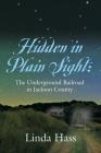 Hidden In Plain Sight: The Underground Railroad in Jackson County By Linda Hass Cover Image