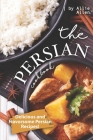 The Persian Cookbook: Delicious and Flavorsome Persian Recipes! By Allie Allen Cover Image