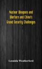 Nuclear Weapons and Warfare and China's Grand Security Challenges By Leonida Weatherford Cover Image