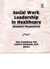Social Work Leadership in Healthcare: Directors' Perspectives: Director's Perspectives Cover Image