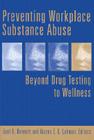 Preventing Workplace Substance Abuse: Beyond Drug Testing to Wellness Cover Image