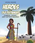 Heroes of the Old Testament: Joseph, Daniel, and Captain Naaman By Stephen Weesner Cover Image