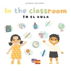 Bilingual book: In the classoom English-Spanish: Libro bilingue: En el aula Inglés-Español (Bilingual Kids) By Lingua Kidss Cover Image
