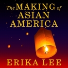 The Making of Asian America: A History By Erika Lee, Emily Woo Zeller (Read by) Cover Image