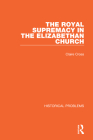 The Royal Supremacy in the Elizabethan Church (Historical Problems) By Claire Cross Cover Image