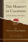 The Majesty of Calmness: Individual Problems and Possibilities (Classic Reprint) Cover Image