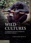 Wild Cultures: A Comparison Between Chimpanzee and Human Cultures By Christophe Boesch Cover Image