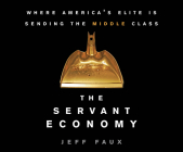 The Servant Economy: Where America's Elite Is Sending the Middle Class By Jeff Faux, Jim Seybert (Read by) Cover Image