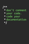 Don't Comment Your Code. Code Your Documentation: Dotgrid Coding Notebook for Apps and Software Developers, Programmers, Coding Nerds and Developer Ge Cover Image