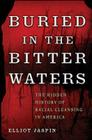 Buried in the Bitter Waters: The Hidden History of Racial Cleansing in America By Elliot Jaspin Cover Image