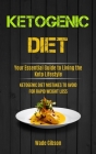 Ketogenic Diet: Your Essential Guide To Living The Keto Lifestyle (Ketogenic Diet Mistakes To Avoid For Rapid Weight Loss) By Wade Gibson Cover Image