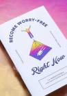 Become Worry-Free Right Now: 12 Meditations for Transcending Reality By School Of Life Design (Editor), Jessica Mullen, Adam Zapotok (Illustrator) Cover Image