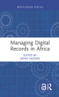 Managing Digital Records in Africa By Mpho Ngoepe (Editor) Cover Image