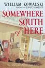 Somewhere South of Here: A Novel By William Kowalski Cover Image