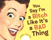 You Say I'm a Bitch Like It's a Bad Thing By Ed Polish, Darren Wotz Cover Image