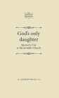 God's Only Daughter: Spenser's Una as the Invisible Church (Manchester Spenser) By J. B. Lethbridge (Editor), Kathryn Walls Cover Image