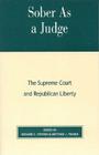 Sober as a Judge: The Supreme Court and Republican Liberty By Matthew J. Franck, Richard G. Stevens (Editor), Mathew J. Franck (Editor) Cover Image