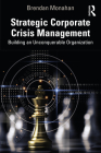 Strategic Corporate Crisis Management: Building an Unconquerable Organization By Brendan Monahan Cover Image