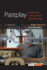 Pastplay: Teaching and Learning History with Technology (Digital Humanities) By Kevin Kee (Editor) Cover Image