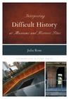 Interpreting Difficult History at Museums and Historic Sites (Interpreting History #7) By Julia Rose, Jonathan Holloway (Foreword by) Cover Image