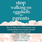 Stop Walking on Eggshells for Parents: How to Help Your Child (of Any Age) with Borderline Personality Disorder Without Losing Yourself By Daniel S. Lobel, Christine Adamec, Randi Kreger Cover Image