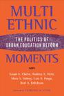 Multiethnic Moments: The Politics of Urban Education Reform By Rodney Hero, Mara Sidney, Susan Clarke, Luis Ricardo Fraga, Bari Anhalt Erlichson Cover Image