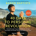 40 Days to Personal Revolution: A Breakthrough Program to Radically Change Your Body and Awaken the Sacred Within Your Soul By Baron Baptiste, Baron Baptiste (Read by) Cover Image