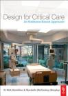 Design for Critical Care: An Evidence-Based Approach By D. Kirk Hamilton, Mardelle McCuskey Shepley Cover Image