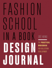 Fashion School in a Book Design Journal: The Practical Workbook for Collection Development Cover Image