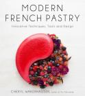 Modern French Pastry: Innovative Techniques, Tools and Design By Cheryl Wakerhauser Cover Image