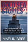 Bold Sea Stories 2: True Boating Tales of Adventure and Survival (Bold Sea Stories Series) By Marlin Bree, BA Cover Image