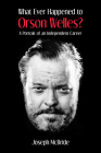 What Ever Happened to Orson Welles?: A Portrait of an Independent Career Cover Image