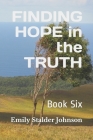Finding Hope in the Truth: Book Six By Emily Stalder Johnson Cover Image