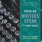 Fresh Air: Writers Speak Lib/E: Terry Gross Interviews 13 Acclaimed Writers By Terry Gross, Terry Gross (Interviewer), Terry Gross (Performed by) Cover Image