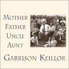 Mother Father Uncle Aunt Lib/E By Garrison Keillor Cover Image