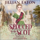 Seduced by the Scot By Jillian Eaton, Heather Wilds (Read by) Cover Image