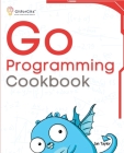Go Programming Cookbook: Over 75+ recipes to program microservices, networking, database and APIs using Golang Cover Image