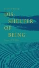 Dis-Shelter of Being: Poems 1978-1984 By Bernhard Radloff Cover Image