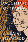Daughters of Sparta: A Novel By Claire Heywood Cover Image