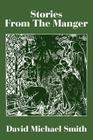 Stories from the Manger By David Michael Smith Cover Image