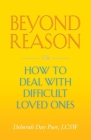 Beyond Reason: How To Deal With Difficult Loved Ones By Deborah Day Poor Cover Image