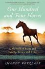 One Hundred and Four Horses: A Memoir of Farm and Family, Africa and Exile By Mandy Retzlaff Cover Image