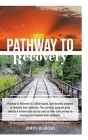 Pathway to Recovery: A Spiritually Based Program of Recovery By John Martin Cover Image