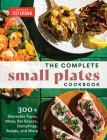 The Complete Small Plates Cookbook: 300+ Shareable Tapas, Meze, Bar Snacks, Dumplings, Salads, and More Cover Image